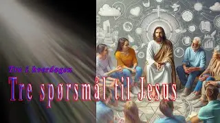 Tre spørsmål til Jesus - Tro i hverdagen