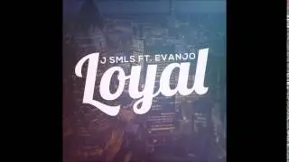 J SMLS FT. EVANJO - LOYAL [AUDIO] [@J_SMLS]