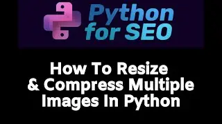 How To Resize & Compress Your Images With Python!