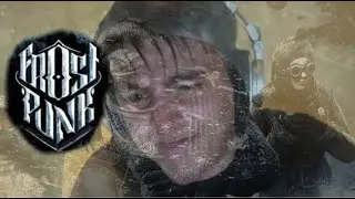 САМОЕ ЛУЧШЕЕ ПРОХОЖДЕНИЕ FROSTPUNK 