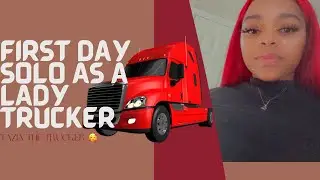 First Day Solo as a LADY TRUCKER