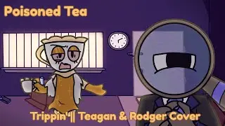 Poisoned Tea || Trippin' but Teagan and Rodger sing it || FNF Cover #4