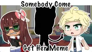 Somebody Come Get Her Meme || MLB || Gacha Club