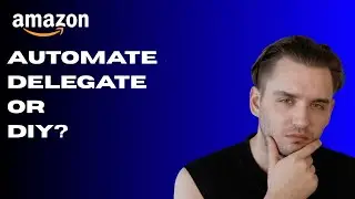 Amazon PPC: Automate, Delegate, or Do it Yourself? Beginner to Advanced Amazon Ads Masterclass