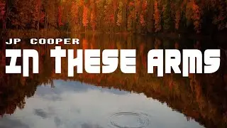 JP Cooper - In These Arms (Lyric Video)