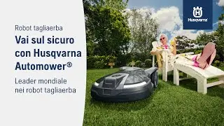 Robot tagliaerba Husqvarna Automower® - Fai la Scelta Giusta con Husqvarna