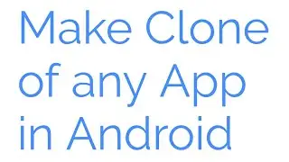 Make Clone of any app or application in Android