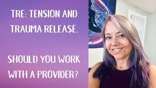 TRE: Tension and Trauma release. Should you work with a provider?