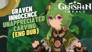 Unappreciated Carving (ENG Dub) | Graven Innocence | Genshin Impact 3.0