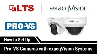 LTS Pro-VS: How to Set Up Pro-VS Cameras with exacqVision VMS Systems