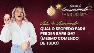 Qual o segredo pra perder barriga? (mesmo comendo de tudo) | AQUECIMETNO Semana do Emagrecimento SSN