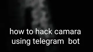 How to hack camara using telegram bot .👿
