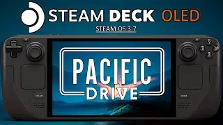 Pacific Drive Steam Deck OLED Performance | Steam OS 3.7 Pacific Drive Gameplay Settings