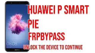 FRP REMOVE | Huawei P Smart (FIG-LA1) 9 PIE Google Account Bypass | Unlock the Device to Continue