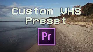 Super Easy Create Your Own VHS Preset in Adobe Premiere Tutorial!
