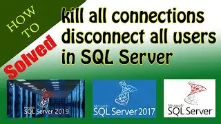 How to disconnect all connections on sql server database |kill all connections |disconnect all users
