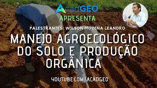 Manejo Agroecológico do Solo e Produção Orgânica | AcadGEO Apresenta #009