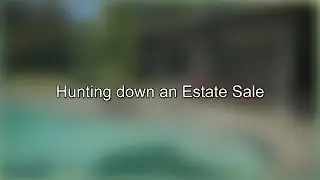 Hunting down an Estate Sale