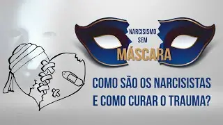 COMO SÃO OS NARCISISTAS E COMO CURAR O TRAUMA?
