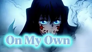 [ On My Own ] - Demon Slayer EDIT