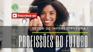 PROFISSÕES DO FUTURO - INFRAESTRUTURA e as PROFISSÕES MAIS COTADAS DA ÁREA.