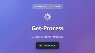 Get-Process PowerShell Tutorial - List All Running Processes for Beginners