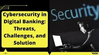 Cybersecurity in Digital Banking: Threats, Challenges, and Solution