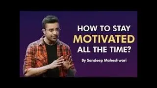 How to Stay Motivated all the time | By Sandeep Maheshwari ( कैसे हर समय प्रेरित रहें )