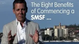 The Eight Benefits of Commencing a SMSF with Grant Abbott