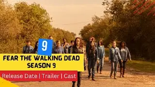 Fear the Walking Dead Season 9 Release Date | Trailer | Cast | Expectation | Ending Explained