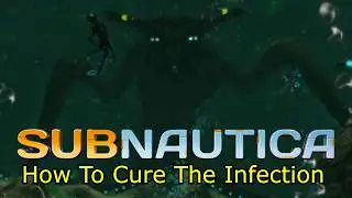 How To CURE THE INFECTION | Subnautica