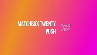 Matchbox Twenty - Push (Digital Videoke | Karaoke Version)