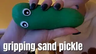 gripping sand pickle and other objects / varied triggers (lofi asmr)