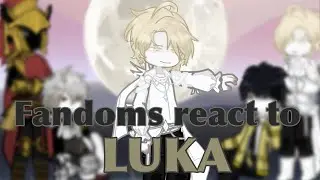 Fandoms react to Luka [1/4] Alnst | 2X
