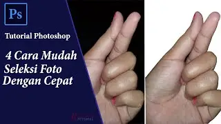 4 Cara Mudah Seleksi Foto Atau Gambar Dengan Cepat | Tutorial Photoshop
