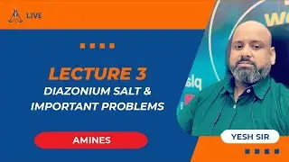 L3 - Amines (Diazonium Salt & Important Problems) by Yesh Sir | JEE Main & Advanced