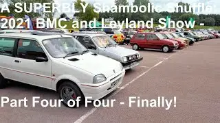A SUPERBLY Shambolic Shuffle Around the 2021 BMC and Leyland Show: Part Four of Four