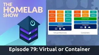 The Homelab Show Episode 79: Virtualization VS Containers