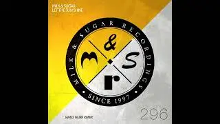 Milk & Sugar - Let the Sun Shine (James Hurr Scorchio Extended Mix)