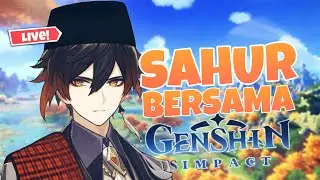 🔴 SAHUR BERSAMA GENSHIN IMPACT!!
