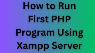 How to run first PHP program using Xampp Server