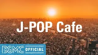 J-POP Cafe: Japanese Pops Cover - Jazz & Bossa Nova Instrumental Music - Background Music