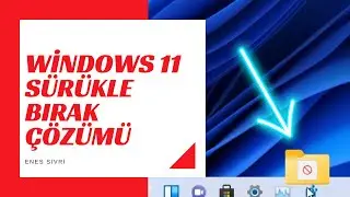 windows 11 Sürükle Bırak Çalışmıyor Çözümü