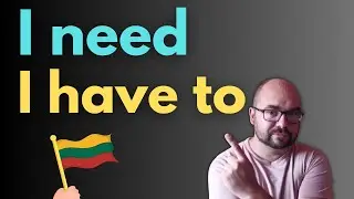 Lithuanian Language Vocabulary: I need - I have to