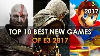 Top 10 Best New Games of E3 2017 - Upcoming Games 2017/2018 (PC/PS4/ONE/SWITCH)