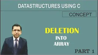 Concept of Deletion into Array | Data Structures Using C | By Professor Pankaj Gupta | BIIT