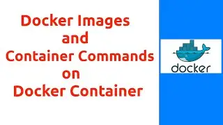 Session 12 : Docker Images and Container Commands 