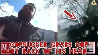 COPSUCKER GRABS COP BY THE BACK OF HIS HEAD | YET I'M PROVOKING