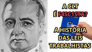A CLT É F4SC1STA? - A HISTÓRIA DAS LEIS TRABALHISTAS