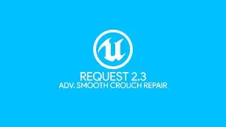Adv. Smooth Crouch Repair - Request 2.3  - Unreal Engine 4